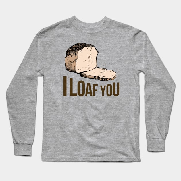 I Loaf You Bread Long Sleeve T-Shirt by PopCycle